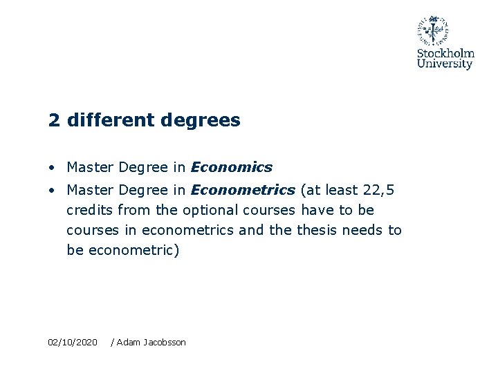 2 different degrees • Master Degree in Economics • Master Degree in Econometrics (at