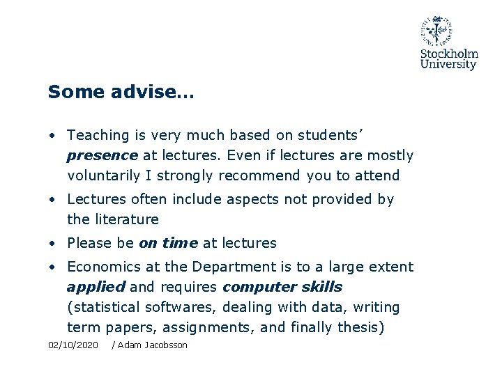 Some advise… • Teaching is very much based on students’ presence at lectures. Even