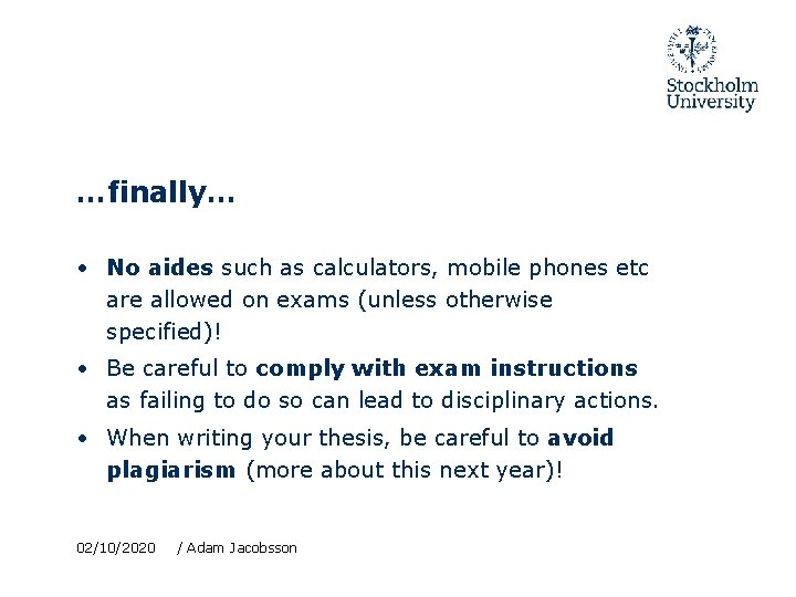 …finally… • No aides such as calculators, mobile phones etc are allowed on exams