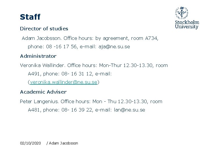 Staff Director of studies Adam Jacobsson. Office hours: by agreement, room A 734, phone: