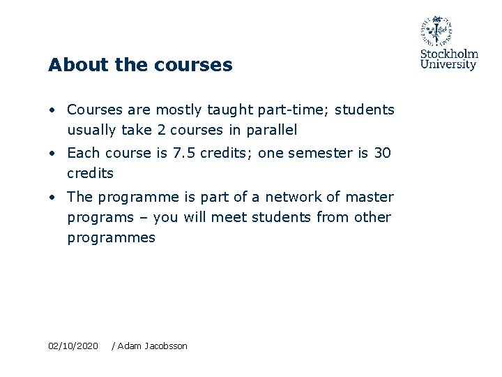 About the courses • Courses are mostly taught part-time; students usually take 2 courses
