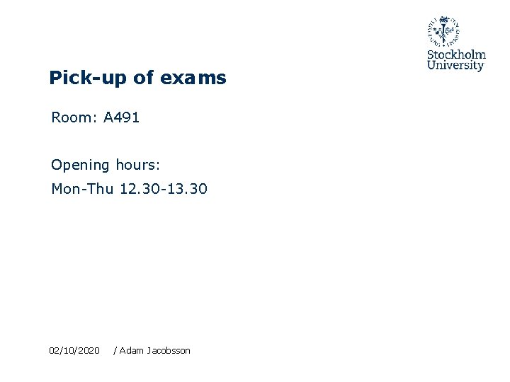 Pick-up of exams Room: A 491 Opening hours: Mon-Thu 12. 30 -13. 30 02/10/2020
