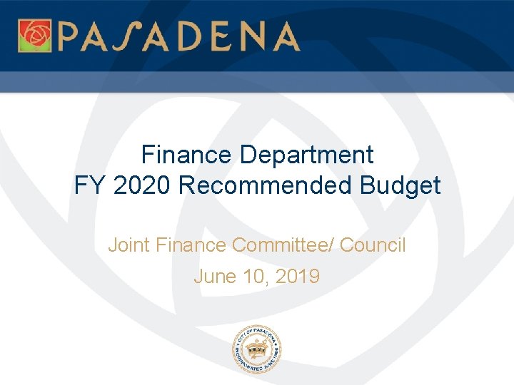 Finance Department FY 2020 Recommended Budget Joint Finance Committee/ Council June 10, 2019 