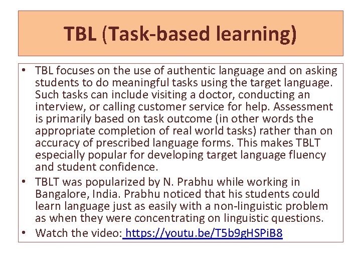 TBL (Task-based learning) • TBL focuses on the use of authentic language and on