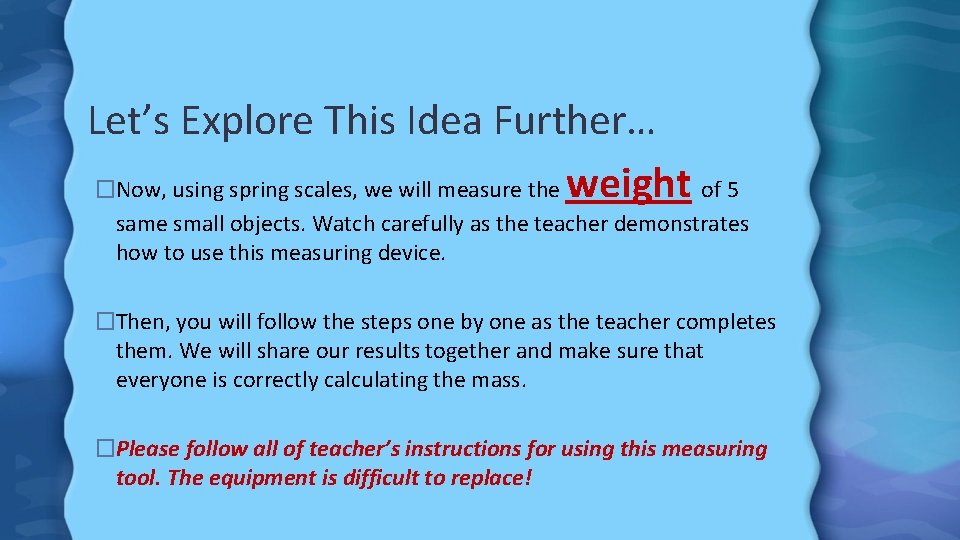 Let’s Explore This Idea Further… �Now, using spring scales, we will measure the weight