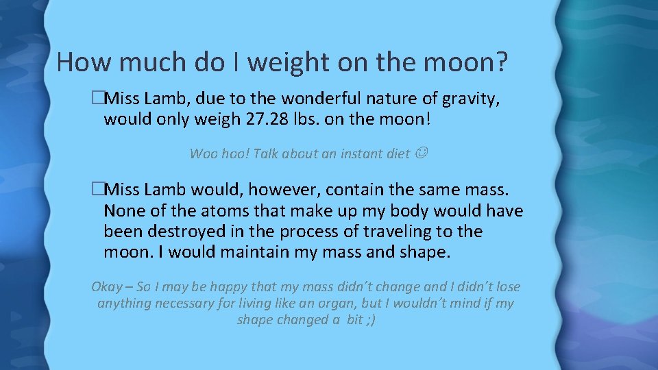 How much do I weight on the moon? �Miss Lamb, due to the wonderful