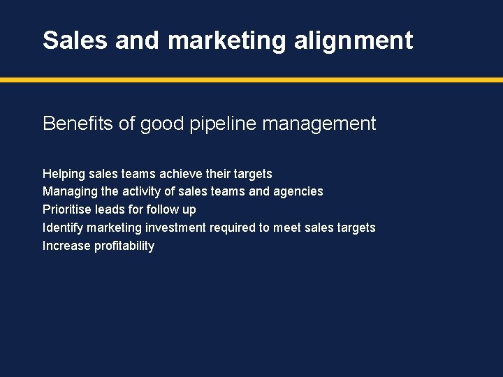 Sales and marketing alignment Benefits of good pipeline management Helping sales teams achieve their