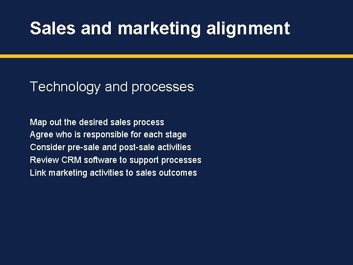 Sales and marketing alignment Technology and processes Map out the desired sales process Agree