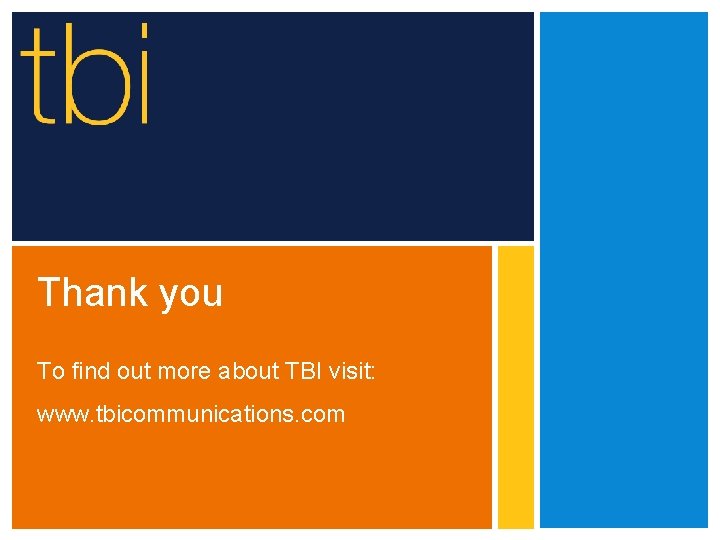 Thank you To find out more about TBI visit: www. tbicommunications. com 