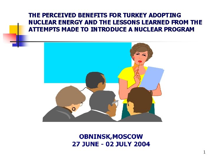 THE PERCEIVED BENEFITS FOR TURKEY ADOPTING NUCLEAR ENERGY AND THE LESSONS LEARNED FROM THE