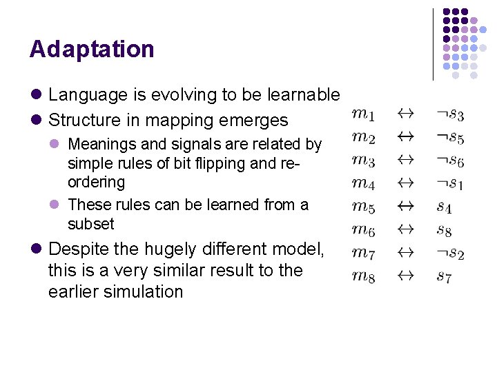 Adaptation l Language is evolving to be learnable l Structure in mapping emerges l