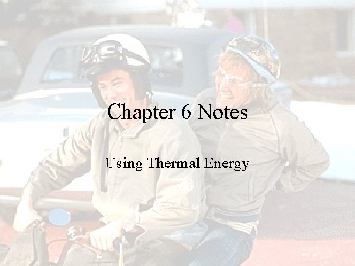 Chapter 6 Notes Using Thermal Energy 