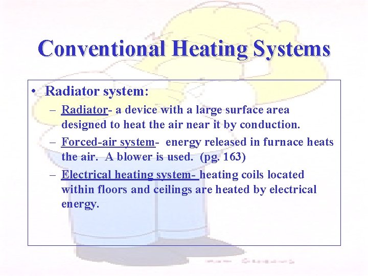 Conventional Heating Systems • Radiator system: – Radiator- a device with a large surface