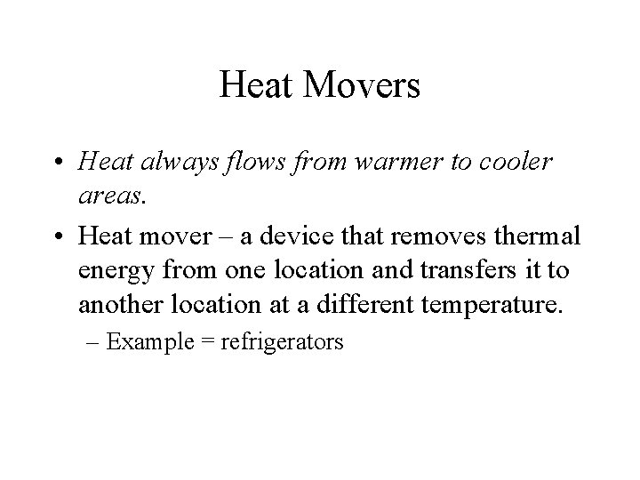 Heat Movers • Heat always flows from warmer to cooler areas. • Heat mover