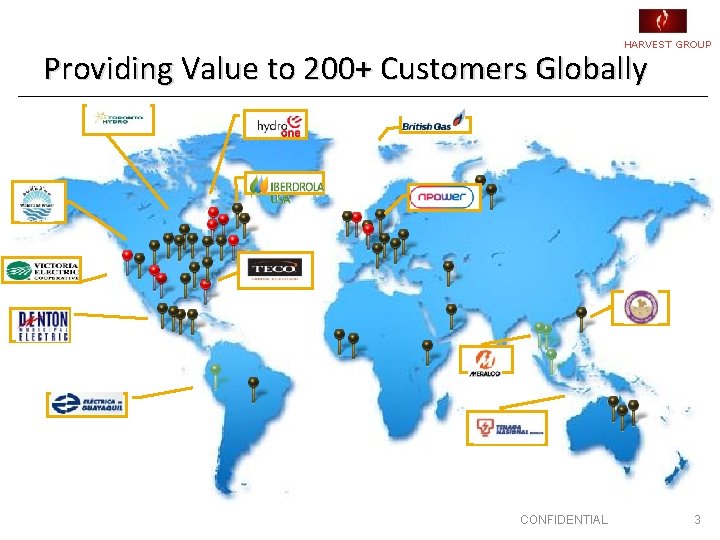 HARVEST GROUP Providing Value to 200+ Customers Globally CONFIDENTIAL 3 