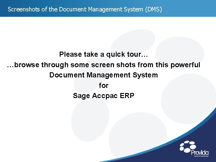 Screenshots of the Document Management System (DMS) Please take a quick tour… …browse through