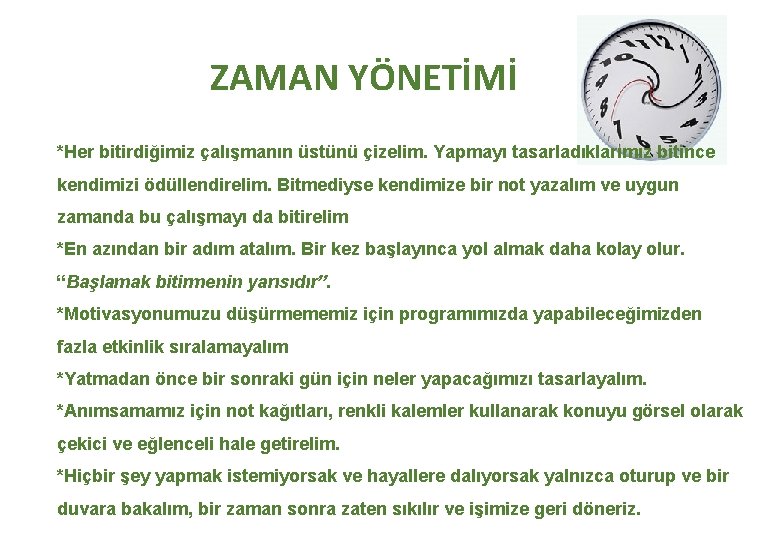 ZAMAN YÖNETİMİ *Her bitirdiğimiz çalışmanın üstünü çizelim. Yapmayı tasarladıklarımız bitince kendimizi ödüllendirelim. Bitmediyse kendimize