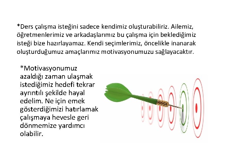 *Ders çalışma isteğini sadece kendimiz oluşturabiliriz. Ailemiz, öğretmenlerimiz ve arkadaşlarımız bu çalışma için beklediğimiz