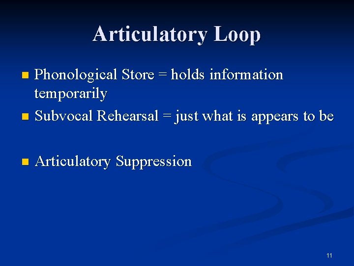 Articulatory Loop Phonological Store = holds information temporarily n Subvocal Rehearsal = just what