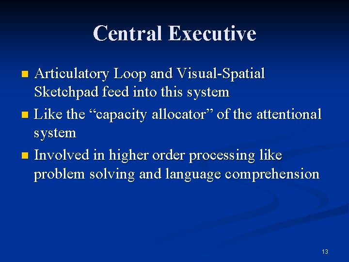 Central Executive Articulatory Loop and Visual-Spatial Sketchpad feed into this system n Like the