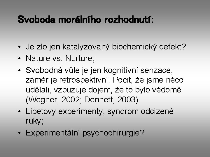 Svoboda morálního rozhodnutí: • Je zlo jen katalyzovaný biochemický defekt? • Nature vs. Nurture;