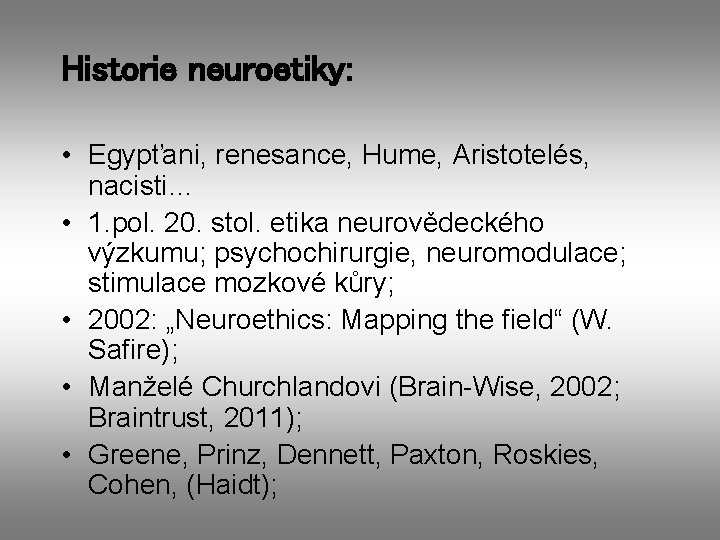 Historie neuroetiky: • Egypťani, renesance, Hume, Aristotelés, nacisti… • 1. pol. 20. stol. etika