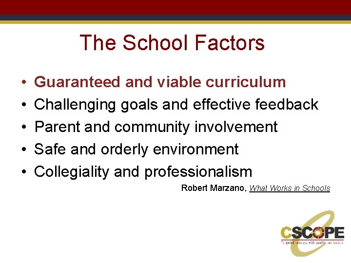 The School Factors • • • Guaranteed and viable curriculum Challenging goals and effective