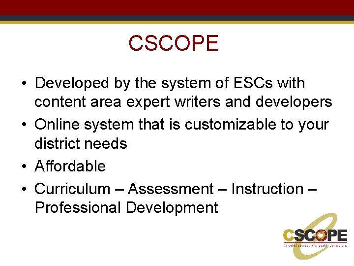 CSCOPE • Developed by the system of ESCs with content area expert writers and