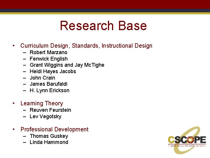 Research Base • Curriculum Design, Standards, Instructional Design – – – – Robert Marzano