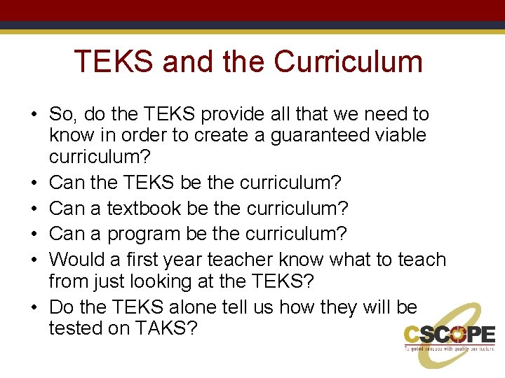 TEKS and the Curriculum • So, do the TEKS provide all that we need