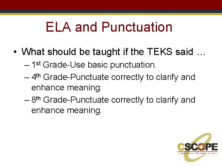 ELA and Punctuation • What should be taught if the TEKS said … –