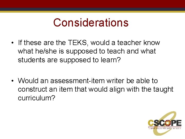 Considerations • If these are the TEKS, would a teacher know what he/she is