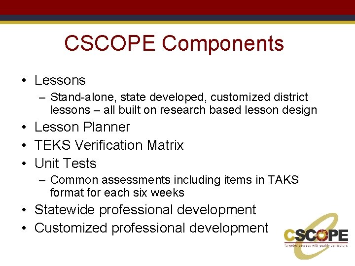 CSCOPE Components • Lessons – Stand-alone, state developed, customized district lessons – all built