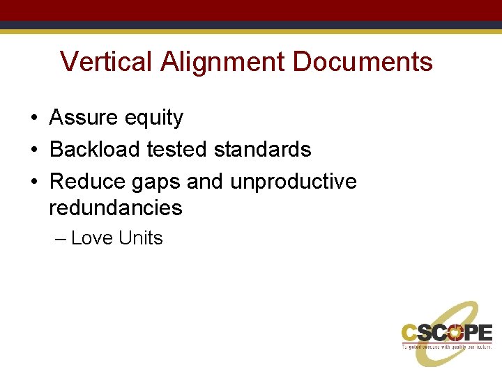 Vertical Alignment Documents • Assure equity • Backload tested standards • Reduce gaps and