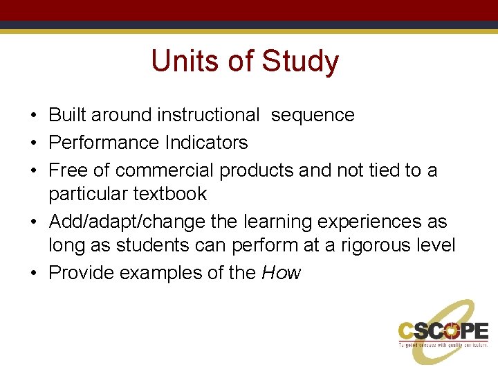 Units of Study • Built around instructional sequence • Performance Indicators • Free of