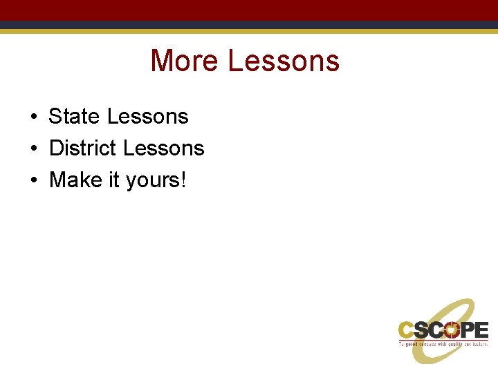 More Lessons • State Lessons • District Lessons • Make it yours! 