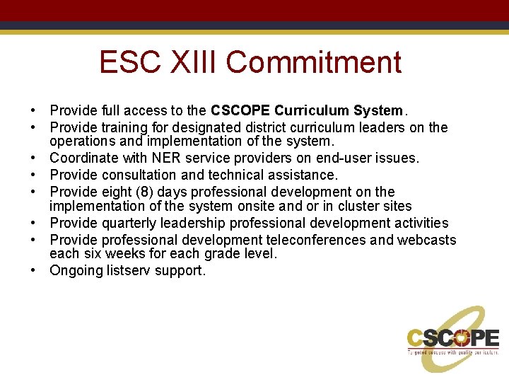 ESC XIII Commitment • Provide full access to the CSCOPE Curriculum System. • Provide