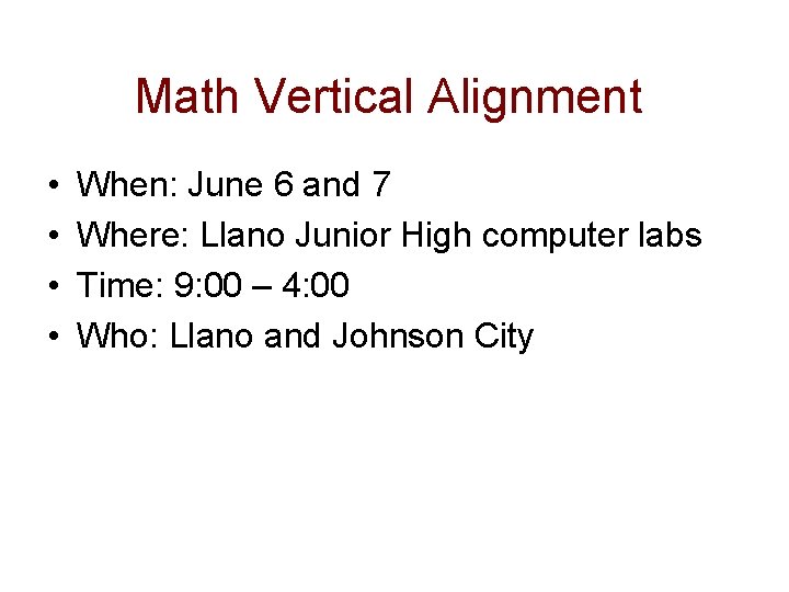 Math Vertical Alignment • • When: June 6 and 7 Where: Llano Junior High