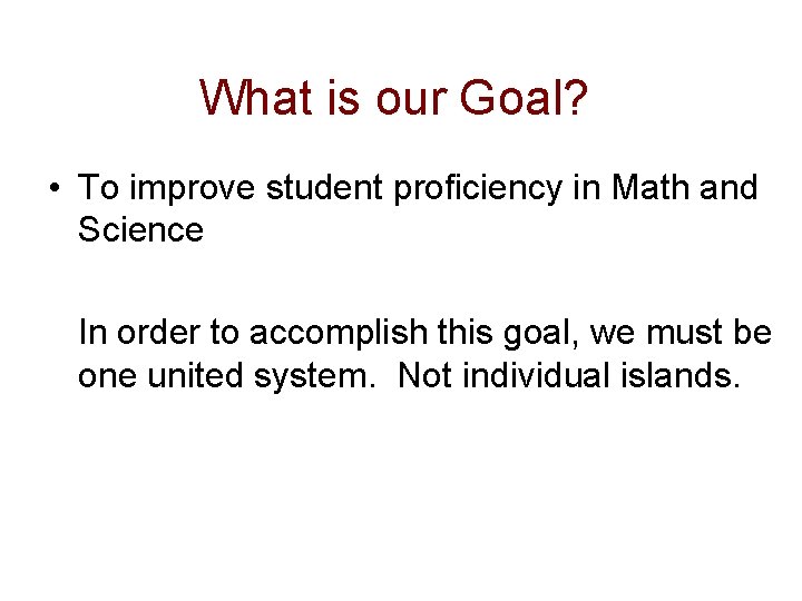 What is our Goal? • To improve student proficiency in Math and Science In