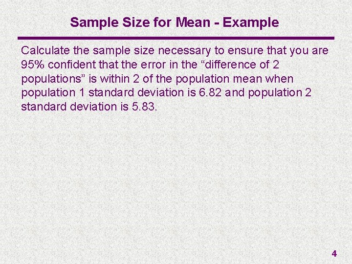 Sample Size for Mean - Example Calculate the sample size necessary to ensure that