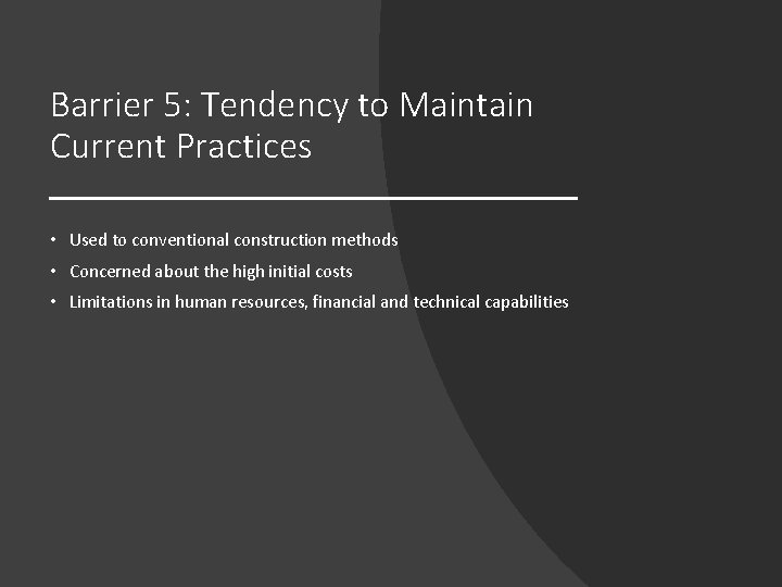 Barrier 5: Tendency to Maintain Current Practices • Used to conventional construction methods •