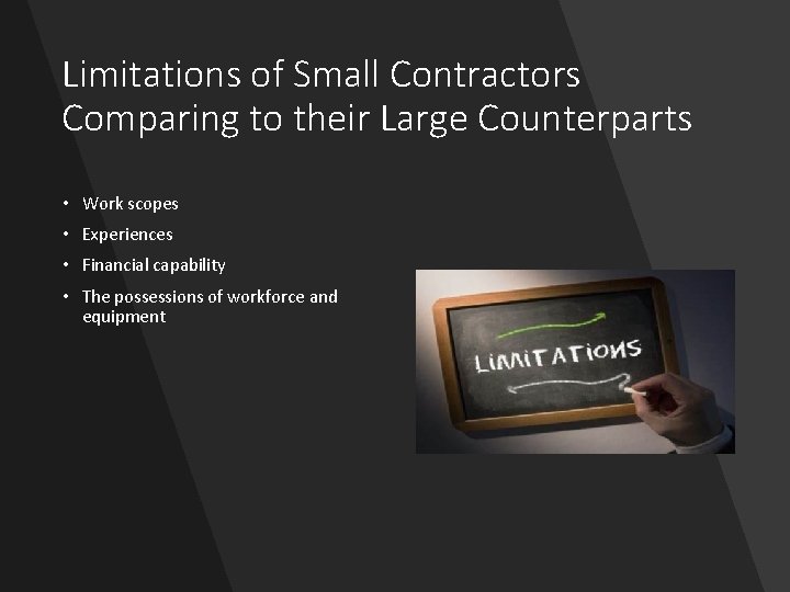 Limitations of Small Contractors Comparing to their Large Counterparts • Work scopes • Experiences