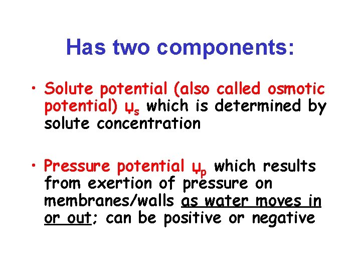 Has two components: • Solute potential (also called osmotic potential) џs which is determined
