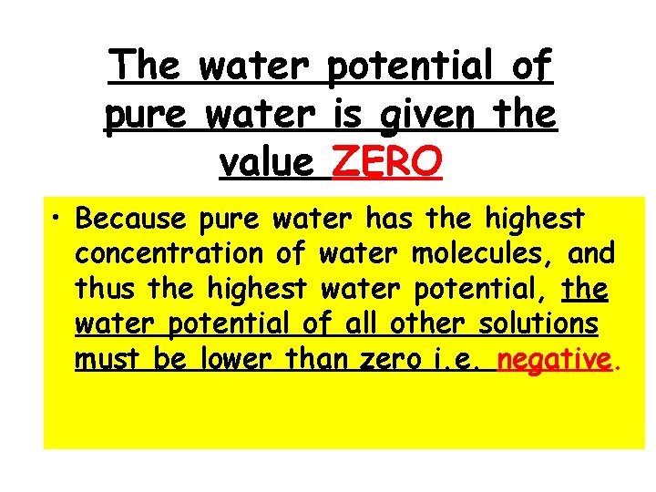 The water potential of pure water is given the value ZERO • Because pure