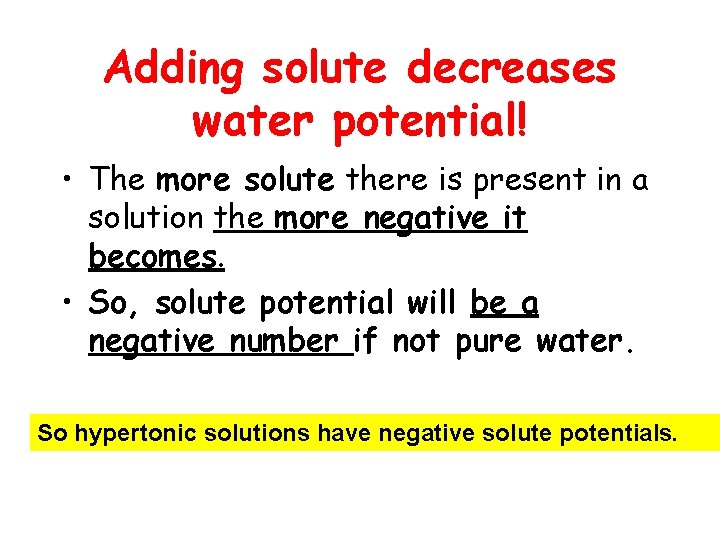 Adding solute decreases water potential! • The more solute there is present in a