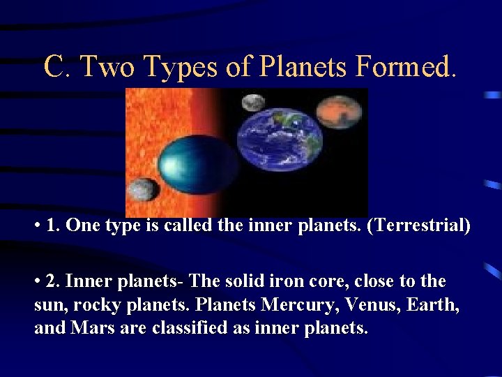 C. Two Types of Planets Formed. • 1. One type is called the inner C. Two Types of Planets Formed. • 1. One type is called the inner