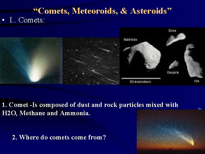 “Comets, Meteoroids, & Asteroids” • I. . Comets: 1. Comet -Is composed of dust “Comets, Meteoroids, & Asteroids” • I. . Comets: 1. Comet -Is composed of dust