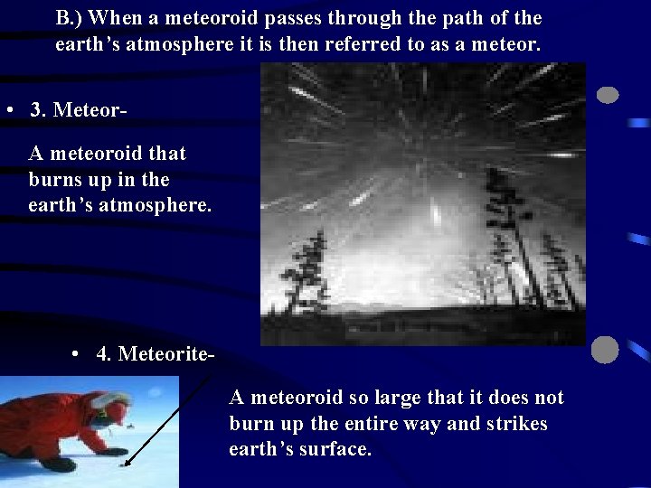 B. ) When a meteoroid passes through the path of the earth’s atmosphere it B. ) When a meteoroid passes through the path of the earth’s atmosphere it