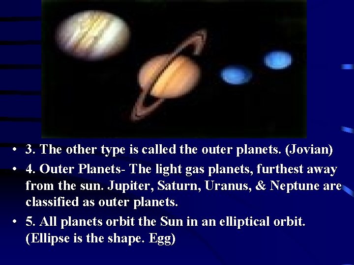 • 3. The other type is called the outer planets. (Jovian) • 4. • 3. The other type is called the outer planets. (Jovian) • 4.