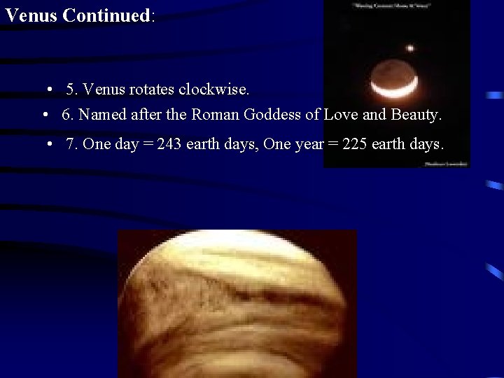 Venus Continued: • 5. Venus rotates clockwise. • 6. Named after the Roman Goddess Venus Continued: • 5. Venus rotates clockwise. • 6. Named after the Roman Goddess